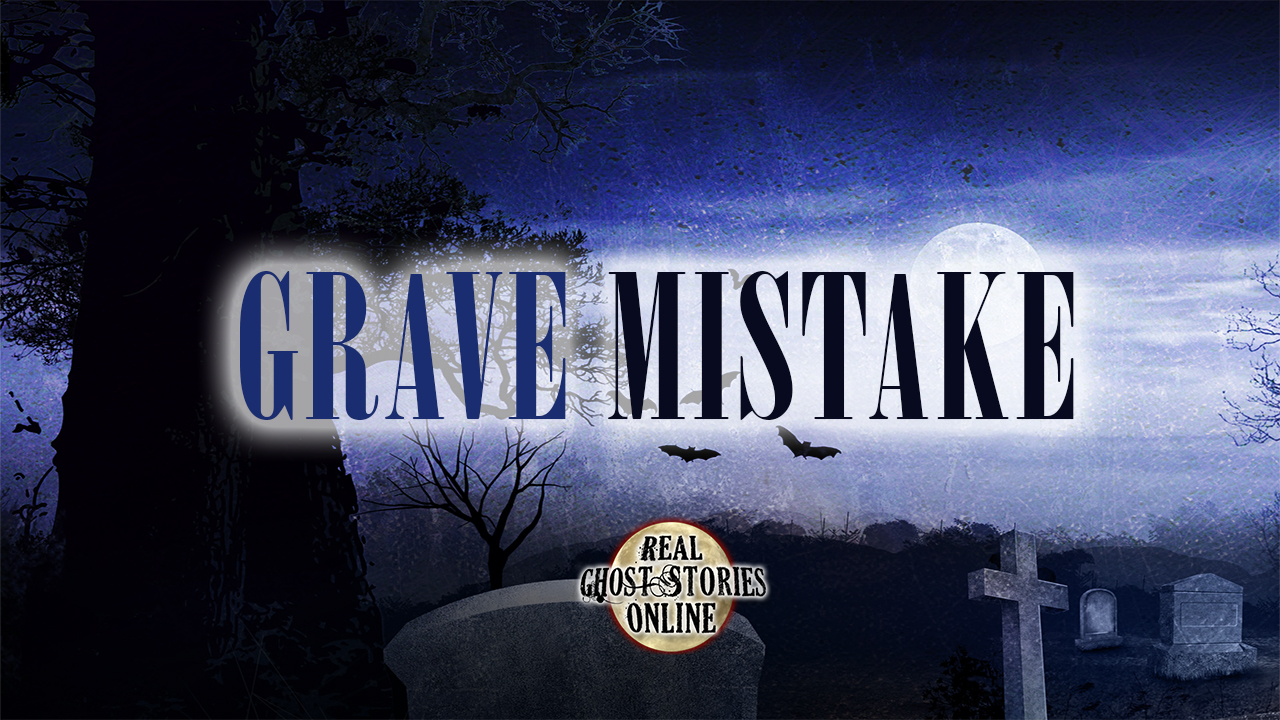 grave-mistake-real-ghost-stories-online