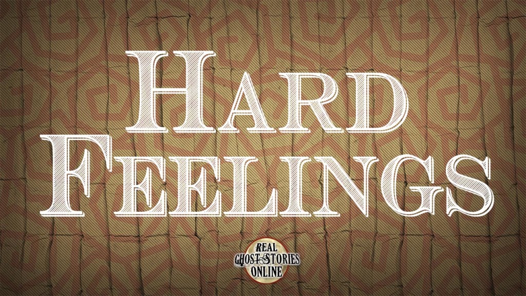 hard feelings - Real Ghost Stories Online