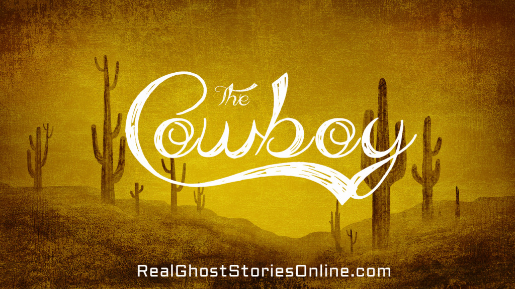 thecowboy - Real Ghost Stories Online