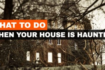 what to do when your house is haunted