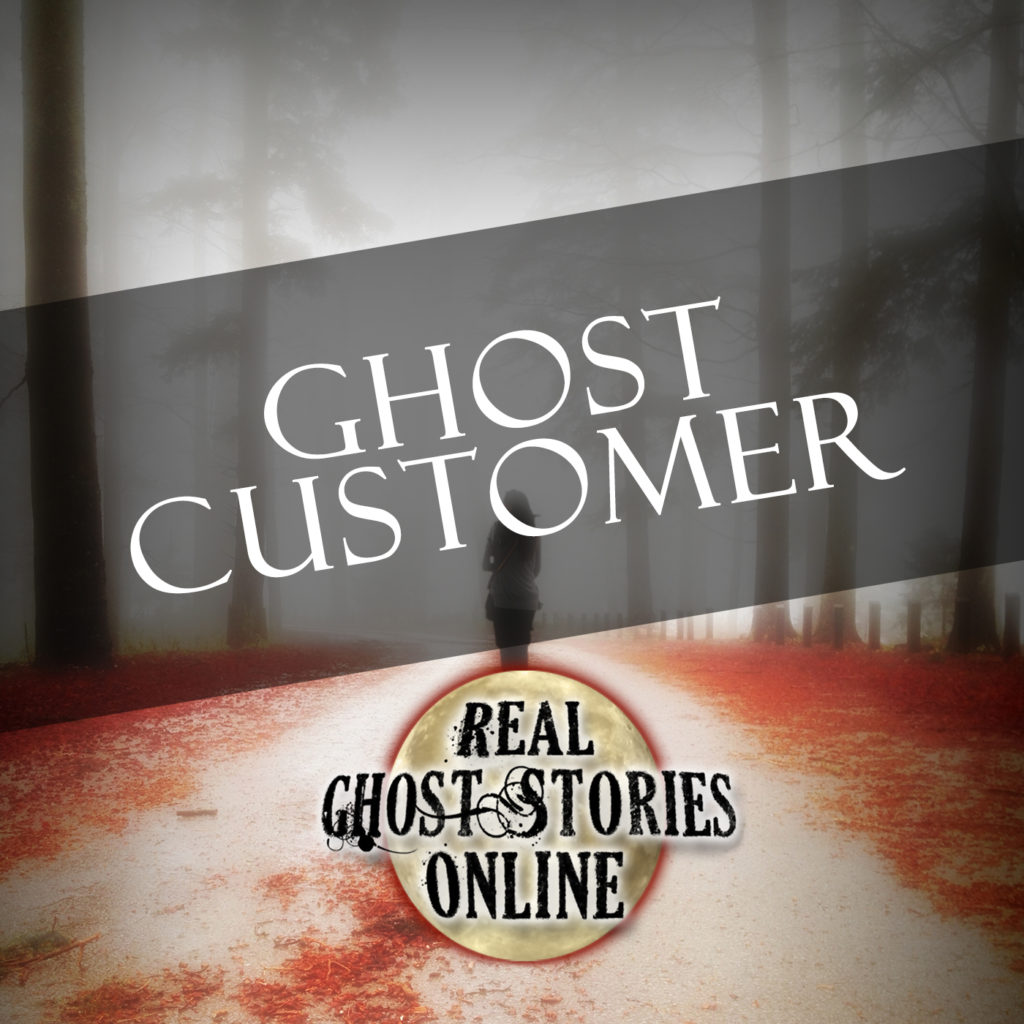 Ghost Customer - Real Ghost Stories Online