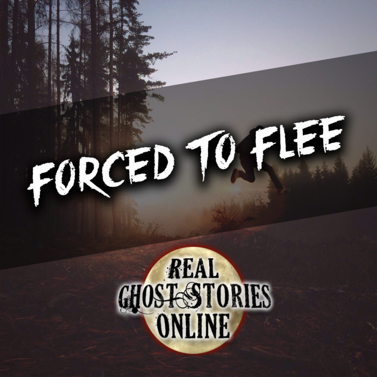 Forced To Flee - Real Ghost Stories Online